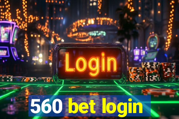 560 bet login